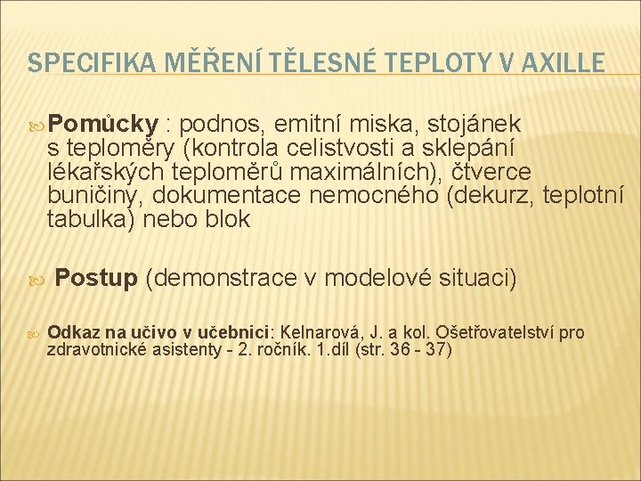 SPECIFIKA MĚŘENÍ TĚLESNÉ TEPLOTY V AXILLE Pomůcky : podnos, emitní miska, stojánek s teploměry