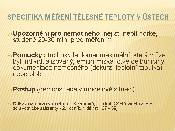 SPECIFIKA MĚŘENÍ TĚLESNÉ TEPLOTY V ÚSTECH Upozornění pro nemocného: nejíst, nepít horké, studené 20