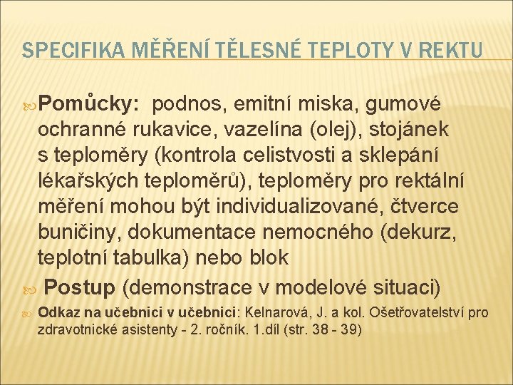 SPECIFIKA MĚŘENÍ TĚLESNÉ TEPLOTY V REKTU Pomůcky: podnos, emitní miska, gumové ochranné rukavice, vazelína