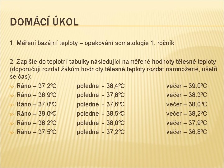DOMÁCÍ ÚKOL 1. Měření bazální teploty – opakování somatologie 1. ročník 2. Zapište do