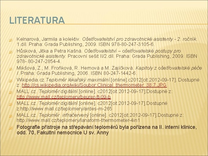 LITERATURA Kelnarová, Jarmila a kolektiv. Ošetřovatelství pro zdravotnické asistenty - 2. ročník. 1. díl.