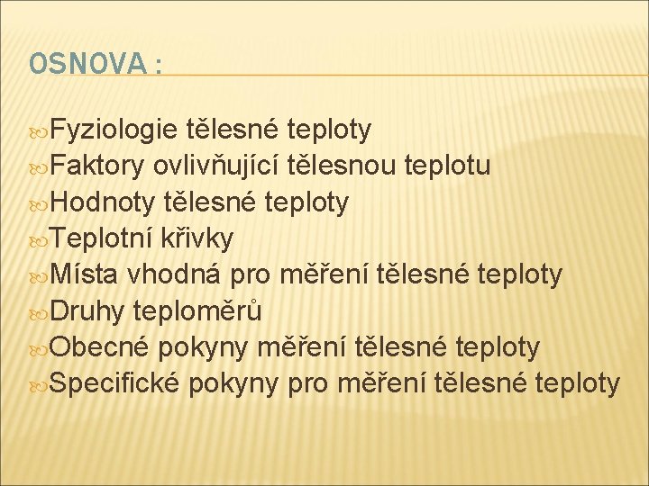OSNOVA : Fyziologie tělesné teploty Faktory ovlivňující tělesnou teplotu Hodnoty tělesné teploty Teplotní křivky