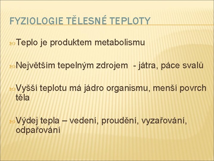 FYZIOLOGIE TĚLESNÉ TEPLOTY Teplo je produktem metabolismu Největším tepelným zdrojem - játra, páce svalů