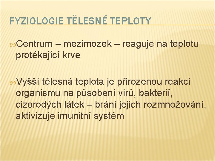 FYZIOLOGIE TĚLESNÉ TEPLOTY Centrum – mezimozek – reaguje na teplotu protékající krve Vyšší tělesná