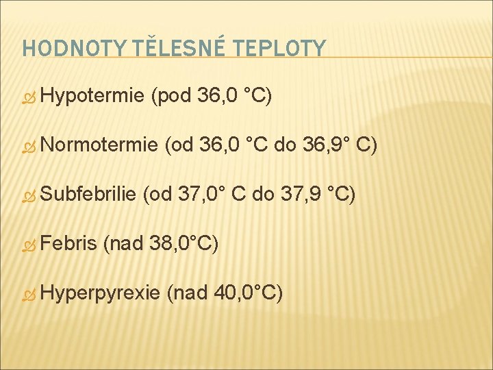 HODNOTY TĚLESNÉ TEPLOTY Hypotermie (pod 36, 0 °C) Normotermie (od 36, 0 °C do