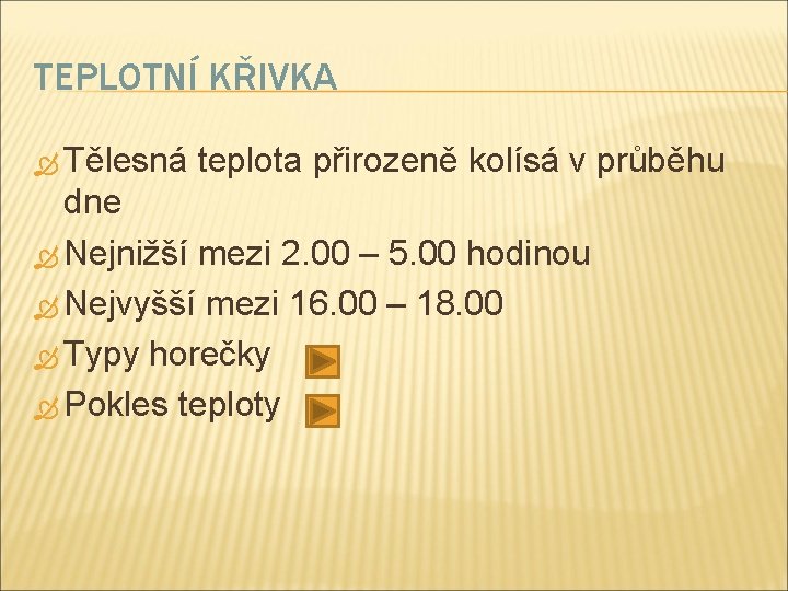 TEPLOTNÍ KŘIVKA Tělesná teplota přirozeně kolísá v průběhu dne Nejnižší mezi 2. 00 –