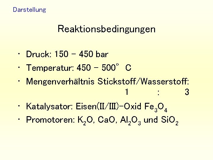 Darstellung Reaktionsbedingungen • Druck: 150 – 450 bar • Temperatur: 450 - 500°C •