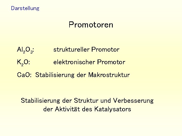 Darstellung Promotoren Al 2 O 3: struktureller Promotor K 2 O: elektronischer Promotor Ca.