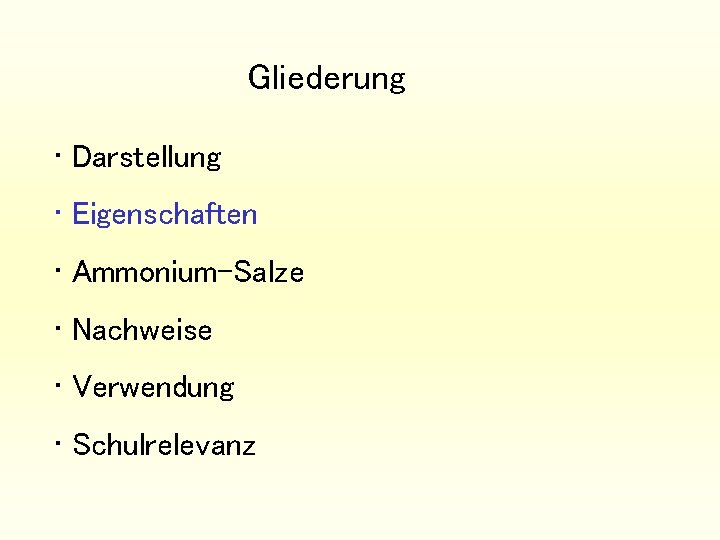 Gliederung • Darstellung • Eigenschaften • Ammonium-Salze • Nachweise • Verwendung • Schulrelevanz 