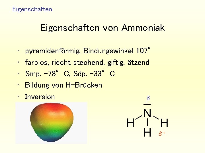 Eigenschaften von Ammoniak • • • pyramidenförmig, Bindungswinkel 107° farblos, riecht stechend, giftig, ätzend