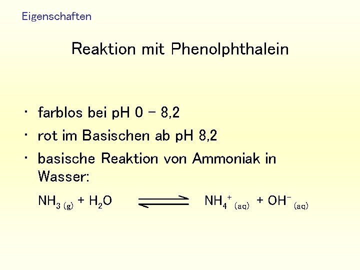 Eigenschaften Reaktion mit Phenolphthalein • farblos bei p. H 0 – 8, 2 •