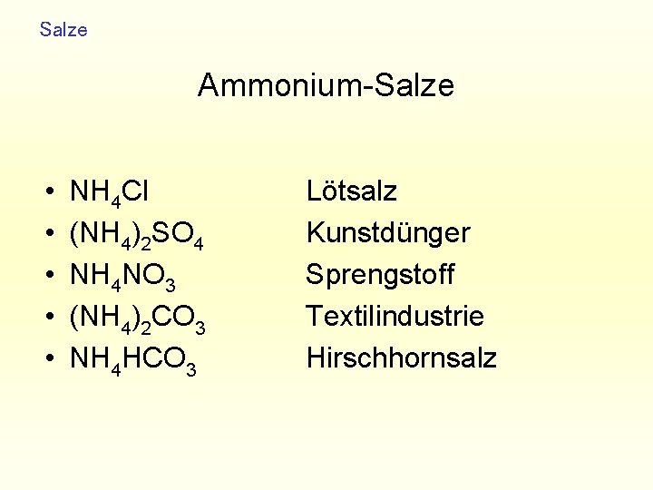 Salze Ammonium-Salze • • • NH 4 Cl (NH 4)2 SO 4 NH 4