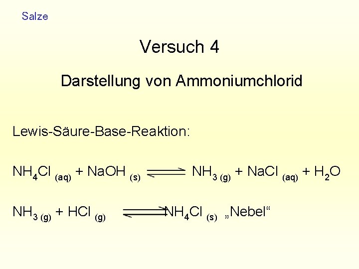 Salze Versuch 4 Darstellung von Ammoniumchlorid Lewis-Säure-Base-Reaktion: NH 4 Cl (aq) + Na. OH