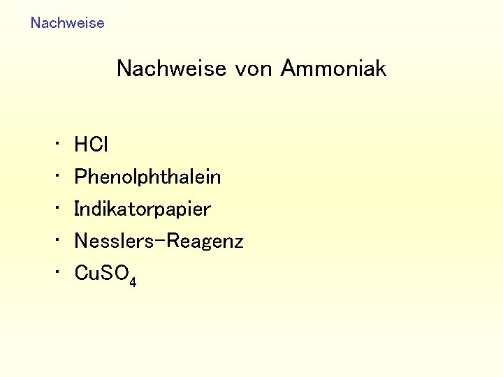 Nachweise von Ammoniak • • • HCl Phenolphthalein Indikatorpapier Nesslers-Reagenz Cu. SO 4 