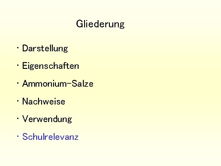 Gliederung • Darstellung • Eigenschaften • Ammonium-Salze • Nachweise • Verwendung • Schulrelevanz 