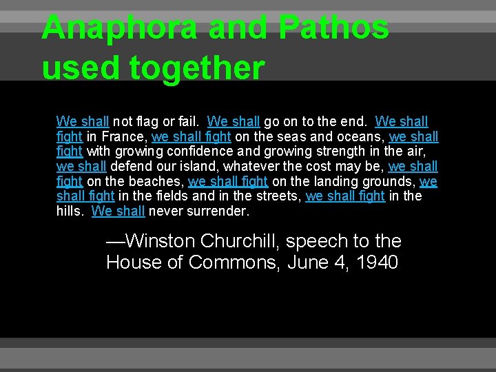 Anaphora and Pathos used together We shall not flag or fail. We shall go