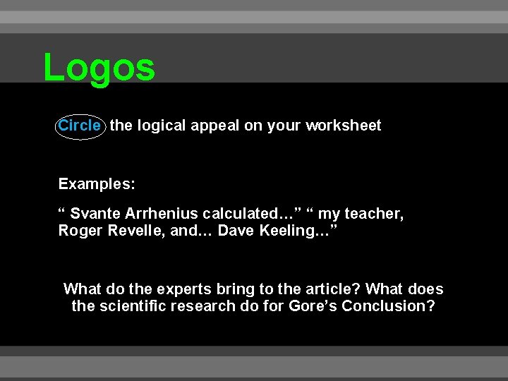 Logos Circle the logical appeal on your worksheet Examples: “ Svante Arrhenius calculated…” “