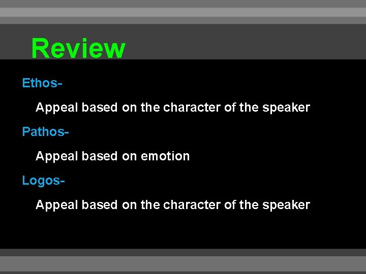 Review Ethos. Appeal based on the character of the speaker Pathos. Appeal based on