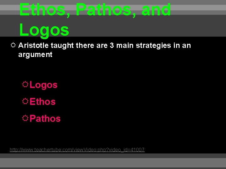 Ethos, Pathos, and Logos Aristotle taught there are 3 main strategies in an argument