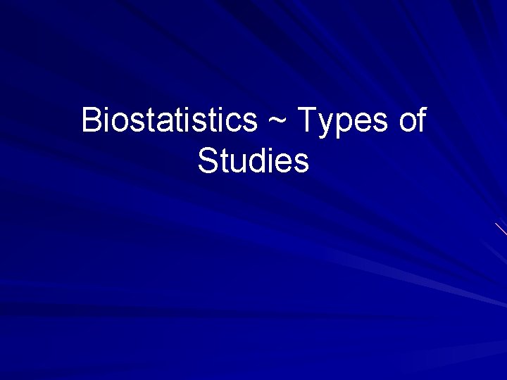 Biostatistics ~ Types of Studies 