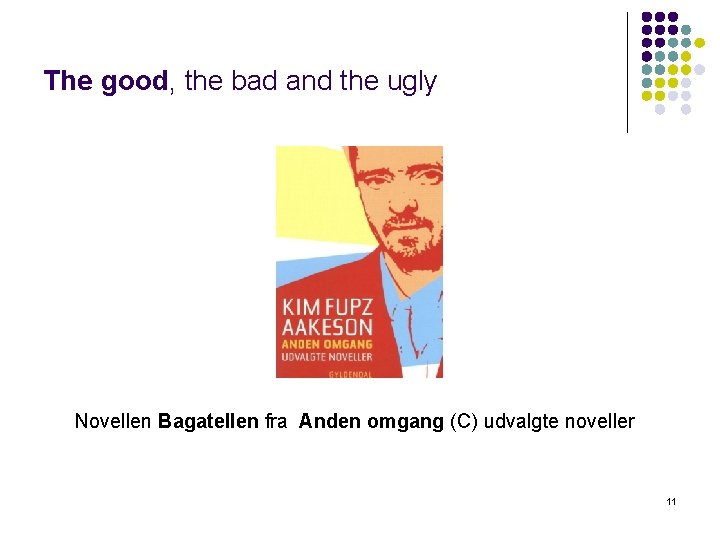 The good, the bad and the ugly Novellen Bagatellen fra Anden omgang (C) udvalgte