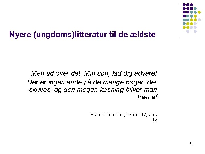 Nyere (ungdoms)litteratur til de ældste Men ud over det: Min søn, lad dig advare!