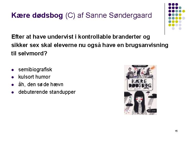 Kære dødsbog (C) af Sanne Søndergaard Efter at have undervist i kontrollable branderter og