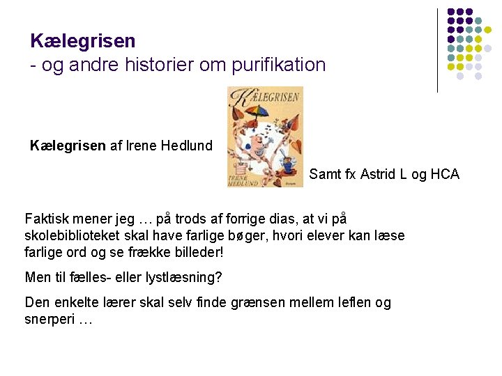 Kælegrisen - og andre historier om purifikation Kælegrisen af Irene Hedlund Samt fx Astrid