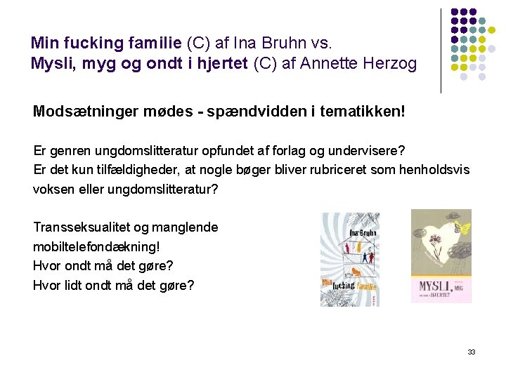 Min fucking familie (C) af Ina Bruhn vs. Mysli, myg og ondt i hjertet