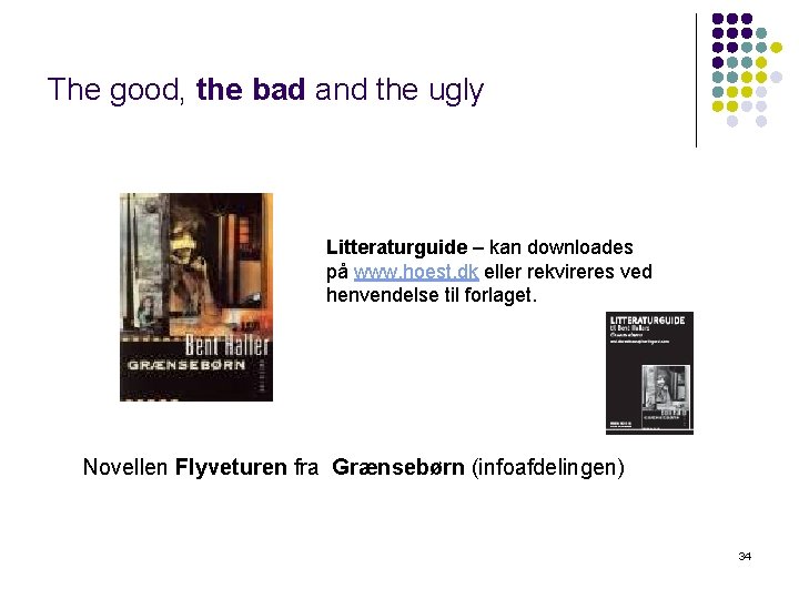 The good, the bad and the ugly Litteraturguide – kan downloades på www. hoest.