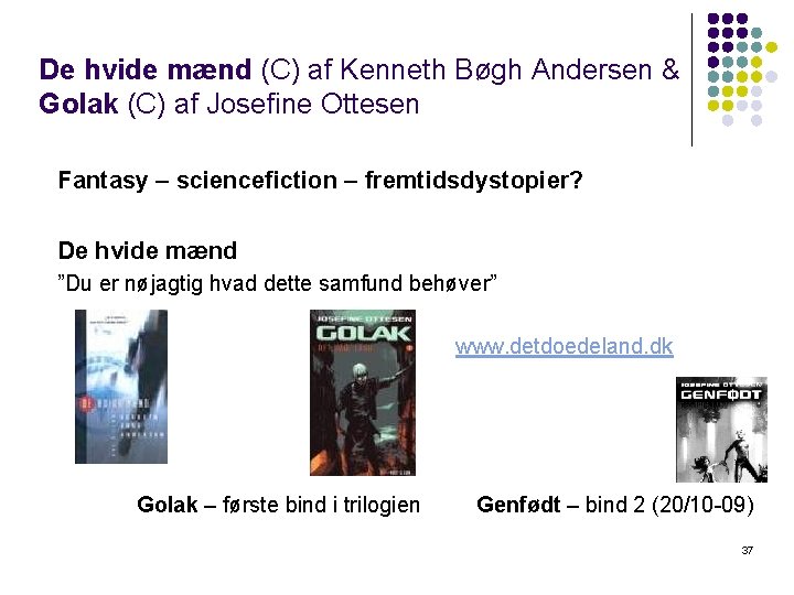 De hvide mænd (C) af Kenneth Bøgh Andersen & Golak (C) af Josefine Ottesen