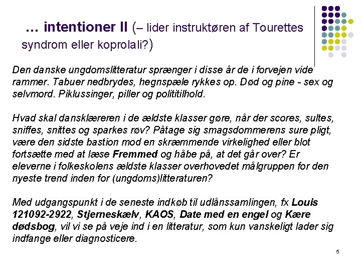 … intentioner ll (– lider instruktøren af Tourettes syndrom eller koprolali? ) Den danske