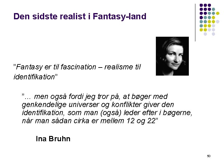 Den sidste realist i Fantasy-land ”Fantasy er til fascination – realisme til identifikation” ”…