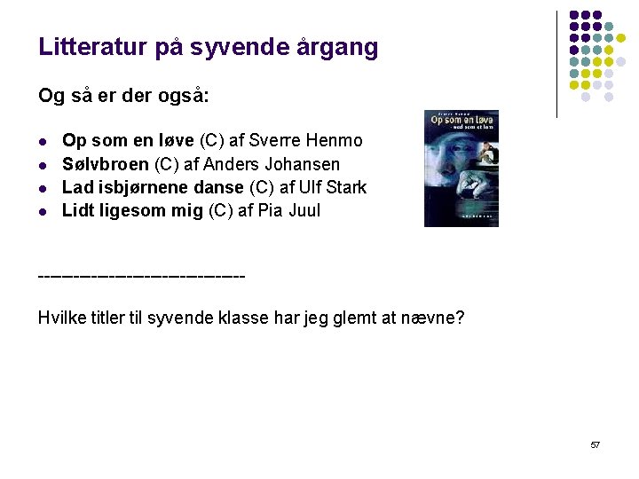 Litteratur på syvende årgang Og så er der også: l l Op som en