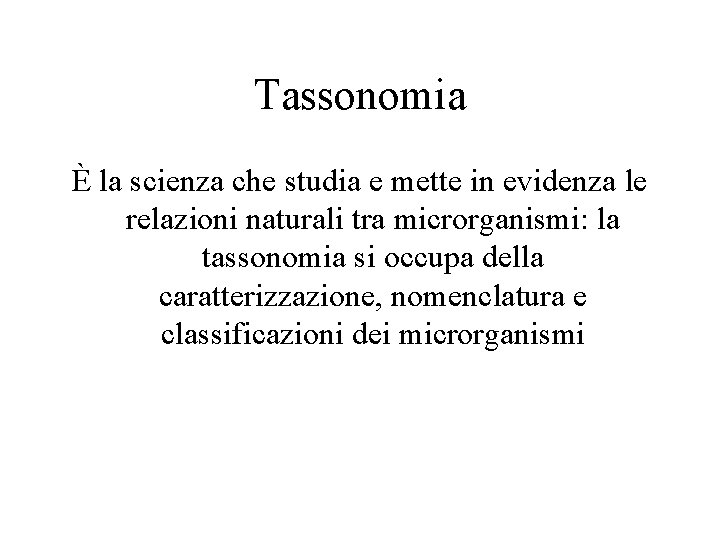 Tassonomia È la scienza che studia e mette in evidenza le relazioni naturali tra