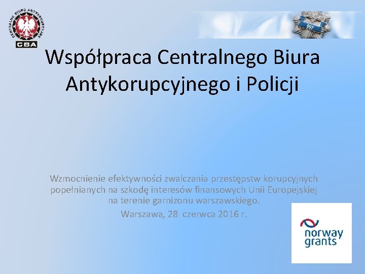 Współpraca Centralnego Biura Antykorupcyjnego i Policji Wzmocnienie efektywności zwalczania przestępstw korupcyjnych popełnianych na szkodę