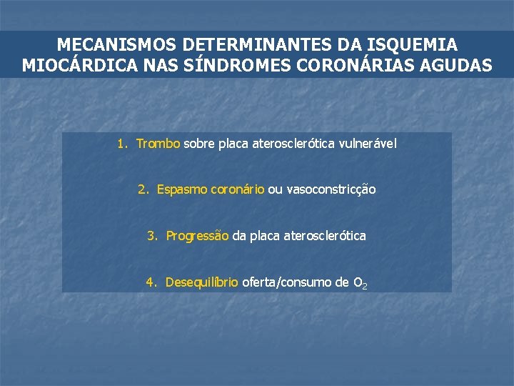 MECANISMOS DETERMINANTES DA ISQUEMIA MIOCÁRDICA NAS SÍNDROMES CORONÁRIAS AGUDAS 1. Trombo sobre placa aterosclerótica