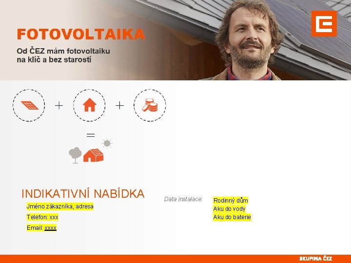 INDIKATIVNÍ NABÍDKA Data instalace: Jméno zákazníka, adresa Telefon: xxx Email: xxxx Interní Rodinný dům