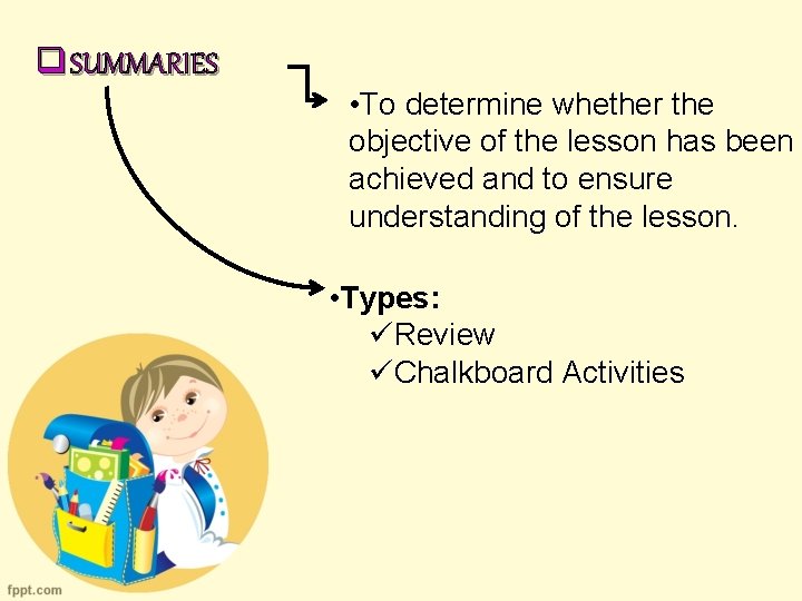 q SUMMARIES • To determine whether the objective of the lesson has been achieved