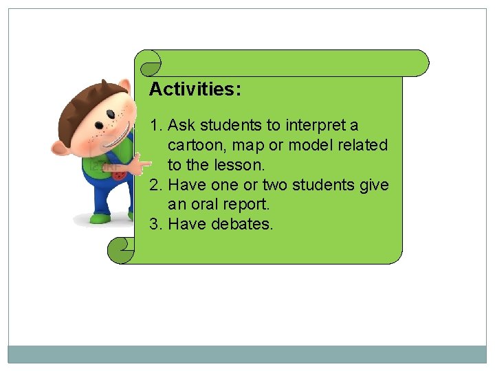 Activities: 1. Ask students to interpret a cartoon, map or model related to the