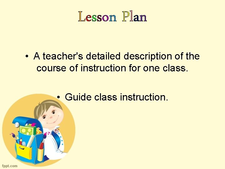 Lesson Plan • A teacher's detailed description of the course of instruction for one