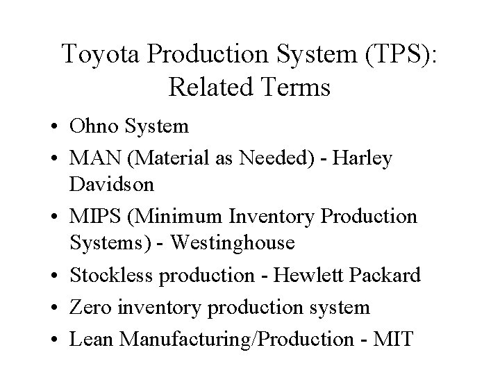 Toyota Production System (TPS): Related Terms • Ohno System • MAN (Material as Needed) Toyota Production System (TPS): Related Terms • Ohno System • MAN (Material as Needed)