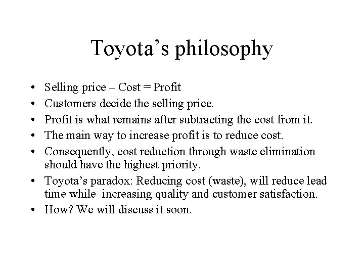 Toyota’s philosophy • • • Selling price – Cost = Profit Customers decide the Toyota’s philosophy • • • Selling price – Cost = Profit Customers decide the