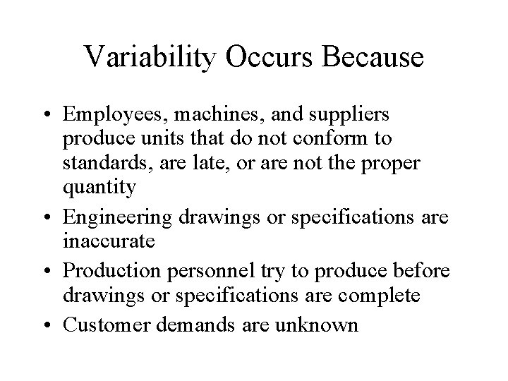 Variability Occurs Because • Employees, machines, and suppliers produce units that do not conform Variability Occurs Because • Employees, machines, and suppliers produce units that do not conform