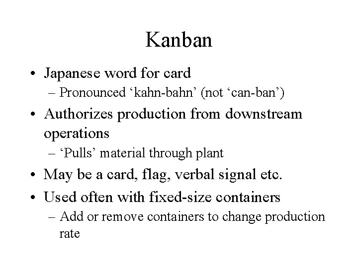 Kanban • Japanese word for card – Pronounced ‘kahn-bahn’ (not ‘can-ban’) • Authorizes production Kanban • Japanese word for card – Pronounced ‘kahn-bahn’ (not ‘can-ban’) • Authorizes production