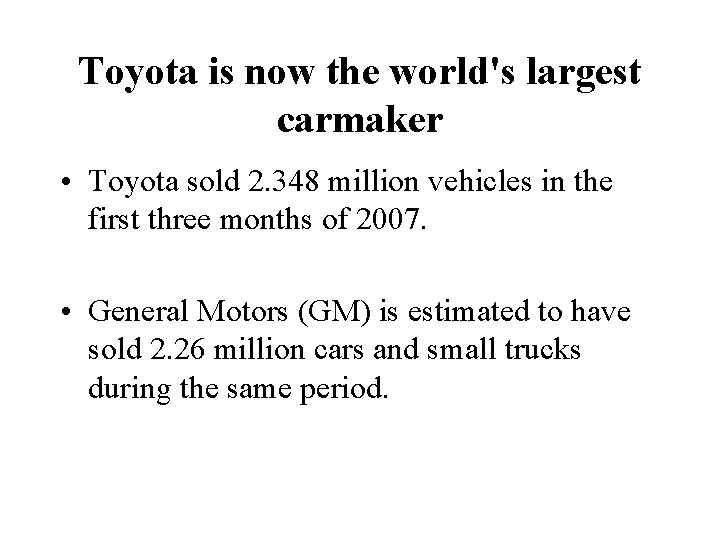 Toyota is now the world's largest carmaker • Toyota sold 2. 348 million vehicles Toyota is now the world's largest carmaker • Toyota sold 2. 348 million vehicles