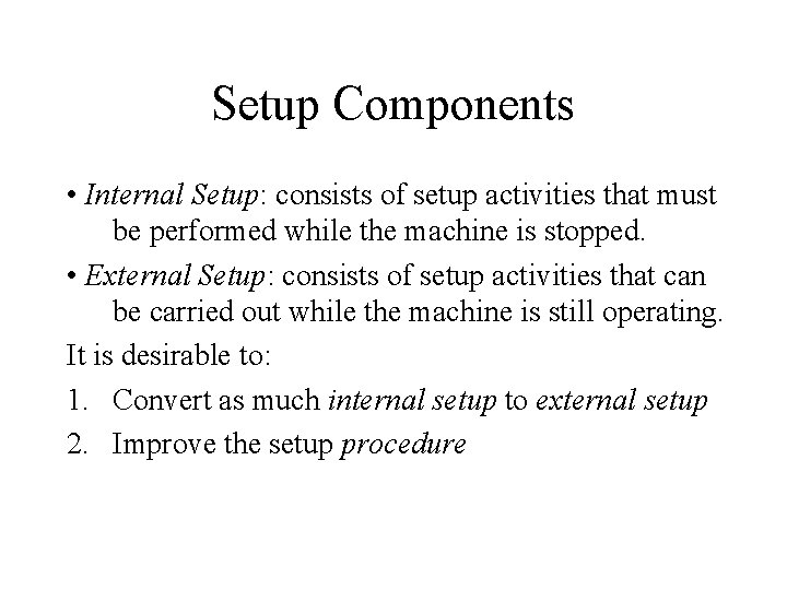 Setup Components • Internal Setup: consists of setup activities that must be performed while Setup Components • Internal Setup: consists of setup activities that must be performed while
