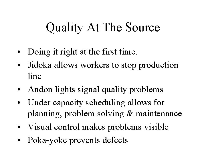 Quality At The Source • Doing it right at the first time. • Jidoka Quality At The Source • Doing it right at the first time. • Jidoka