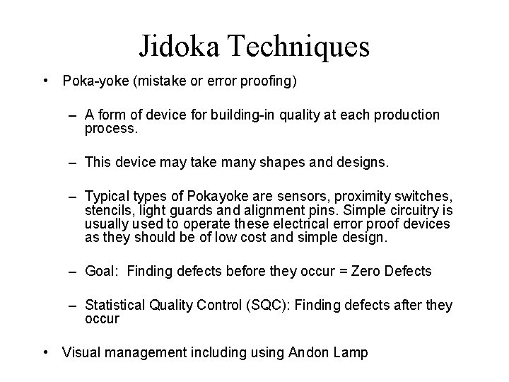 Jidoka Techniques • Poka-yoke (mistake or error proofing) – A form of device for Jidoka Techniques • Poka-yoke (mistake or error proofing) – A form of device for