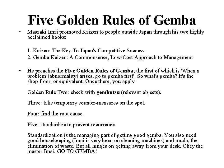 Five Golden Rules of Gemba • Masaaki Imai promoted Kaizen to people outside Japan Five Golden Rules of Gemba • Masaaki Imai promoted Kaizen to people outside Japan
